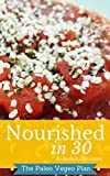 Nourished In 30: The Paleo Vegeo Plan